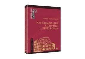 Particularitatile sistemului juridic roman - Jean Andrei Aurel