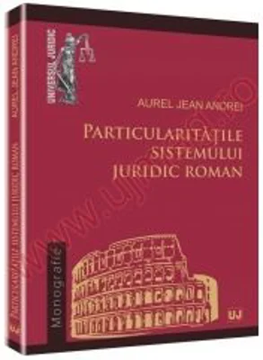 Particularitatile sistemului juridic roman - Jean Andrei Aurel