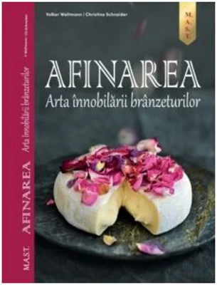 Afinarea. Arta innobilarii branzeturilor - Volker Waltmann, Christine Schneider