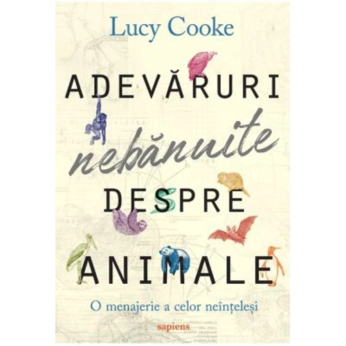 Adevaruri nebanuite despre animale. O menajerie a celor neintelesi