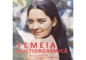 Femeia multiorgasmica - Mantak Chia, Rachel C. Abrams