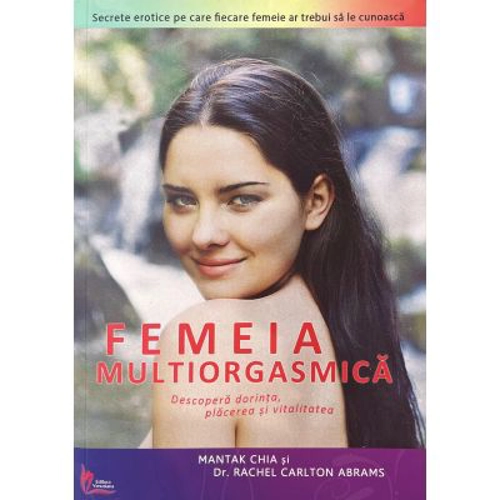 Femeia multiorgasmica - Mantak Chia, Rachel C. Abrams