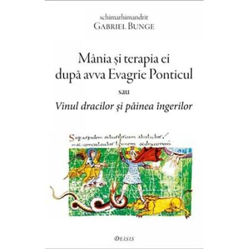Mania si terapia ei dupa avva Evagrie Ponticul sau Vinul dracilor si painea ingerilor - Gabriel Bunge