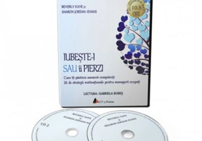 Iubeste-i sau ii pierzi. Audiobook - Beverly Kaye, Sharon Jordan-Evans