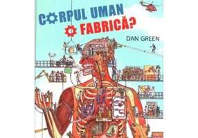 Corpul uman. O fabrica? (Dan Green)