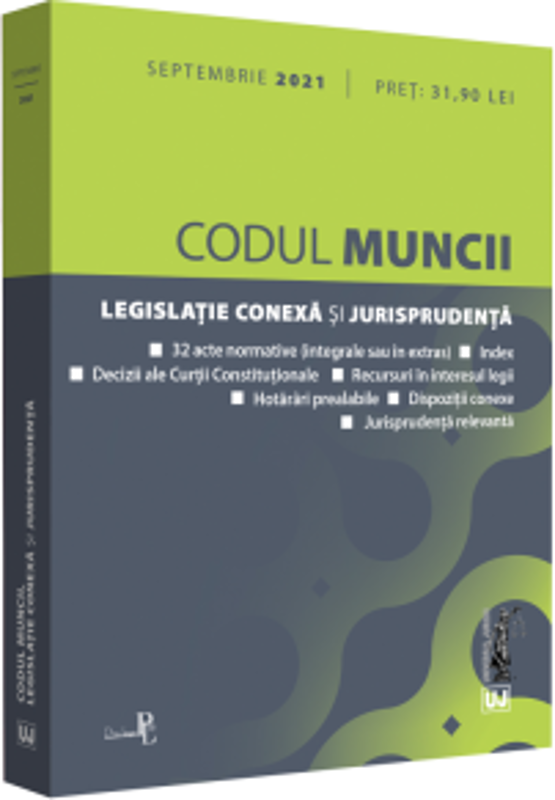 Codul muncii, legislatie conexa si jurisprudenta: SEPTEMBRIE 2021. Editie tiparita pe hartie alba