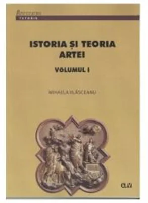 Istoria si teoria artei. Volumul I - Mihaela Vlasceanu