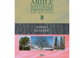 Ariile naturale protejate din Moldova, volumul 2. Arbori seculari - Gheorghe Postolache