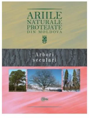 Ariile naturale protejate din Moldova, volumul 2. Arbori seculari - Gheorghe Postolache