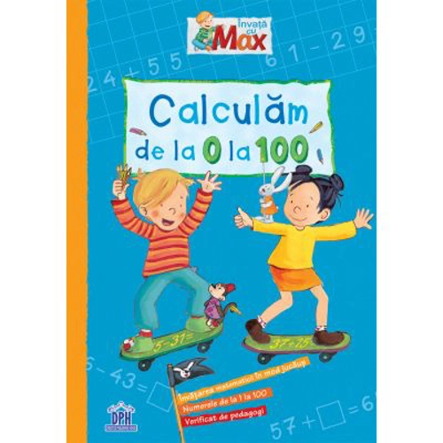Invata cu Max. Calculam de la 0 la 100 - Brigitte Paul