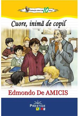 Cuore, inima de copil (Colectia Elevi de 10 plus) - Edmondo De Amicis