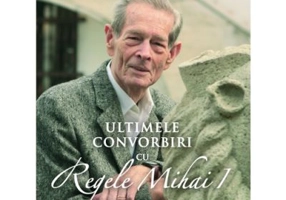 Ultimele convorbiri cu Regele Mihai I - Bogdan Serban-Iancu