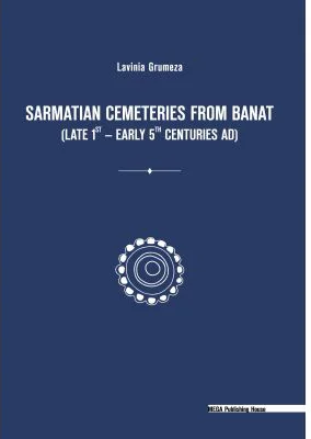 Sarmatian cemeteries from Banat (late 1st – early 5th centuries AD) - Lavinia Grumeza