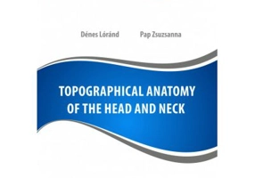Topographical anatomy of the head and neck - Lorand Denes, Zsuzsanna Pap