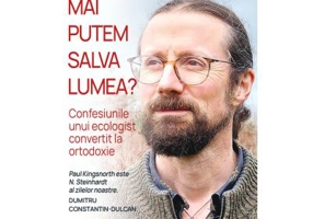 Mai putem salva lumea? Confesiunile unui ecologist convertit la ortodoxie - Paul Kingsnorth