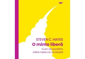 O minte libera - Steven C. Hayes