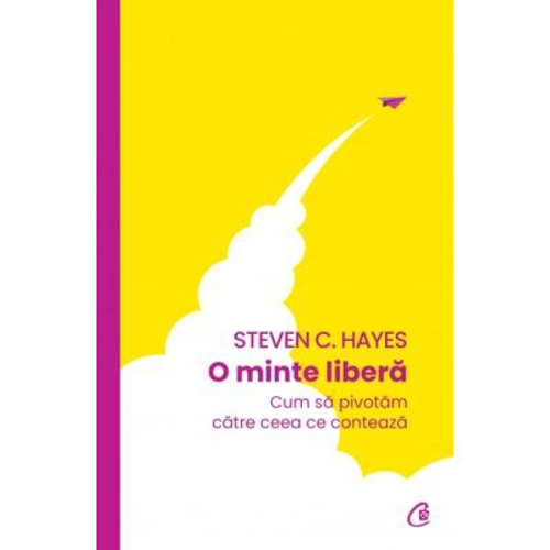 O minte libera - Steven C. Hayes