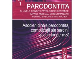 Parodontita si unele conditii patologice sistemice. Impact medical si recomandari pentru specialisti si pacienti, volumul 1 - Alexandra Roman