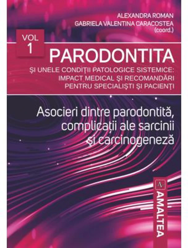 Parodontita si unele conditii patologice sistemice. Impact medical si recomandari pentru specialisti si pacienti, volumul 1 - Alexandra Roman