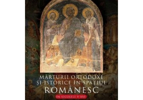 Marturii ortodoxe si istorice in spatiul romanesc, in secolele 5-16