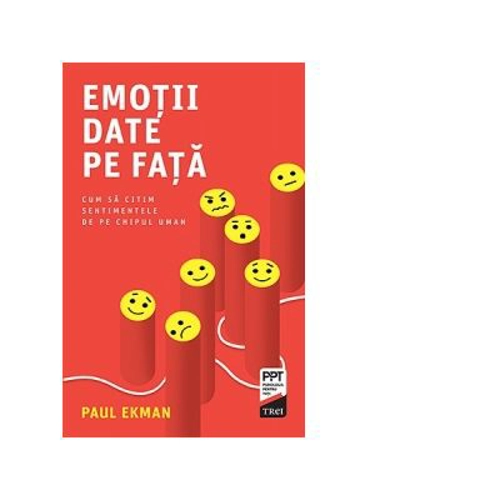 Emotii date pe fata. Cum sa citim sentimentele de pe chipul uman - Paul Ekman