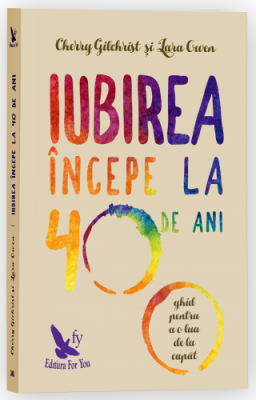 Iubirea incepe la 40 de ani. Ghidul pentru a o lua de la capat - Cherry Gilchrist
