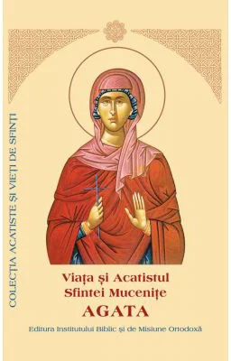 Viata si Acatistul Sfintei Mucenite Agata