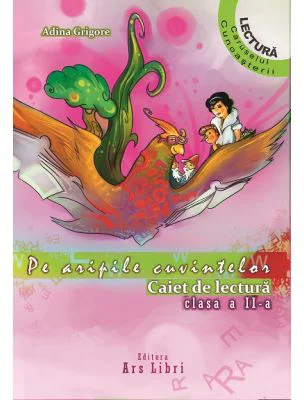 Pe aripile cuvintelor. Caiet de lectura pentru clasa a 2-a - Adina Grigore