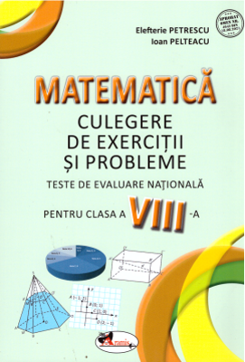 Matematica. Teste de evaluare nationala pentru clasa 8 - Elefterie Petrescu