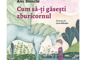 Cum sa-ti gasesti zburicornul - Alec Blenche
