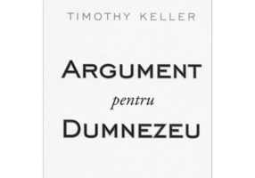 Argument pentru Dumnezeu - Credinta intr-o epoca a scepticismului - Timothy Keller