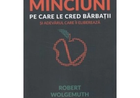 Minciuni pe care le cred barbatii - Robert Wolgemuth