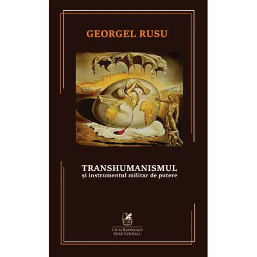 Transhumanismul si instrumentul militar de putere - Georgel Rusu