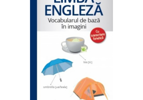 Limba Engleza. Vocabularul de baza cu ilustratii si transcriere fonetica