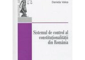 Sistemul de control al constitutionalitatii din Romania - Daniela Valea