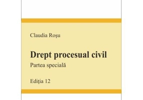 Drept procesual civil. Partea speciala. Editia 12 - Claudia Rosu