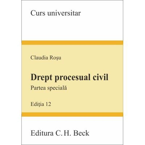 Drept procesual civil. Partea speciala. Editia 12 - Claudia Rosu