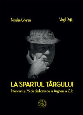 La spartul targului. Interviuri si 75 de dedicatii de la Arghezi la Zub - Niculae Gheran, Virgil Ratiu