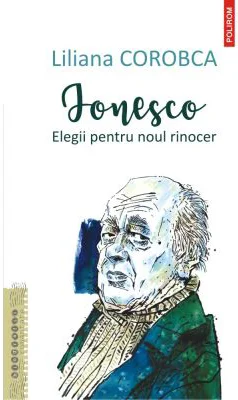 Ionesco. Elegii pentru noul rinocer - Liliana Corobca
