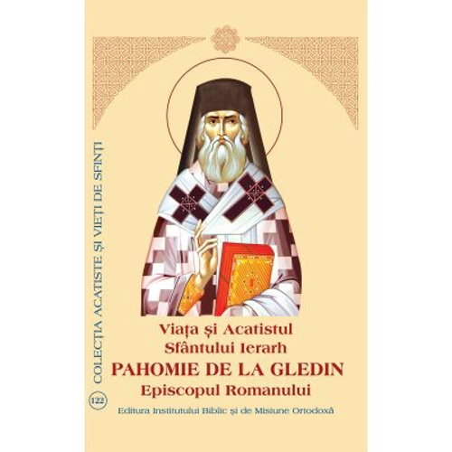 Viata si Acatistul Sfantului Ierarh Pahomie de la Gledin