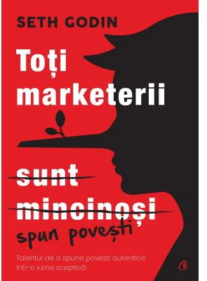 Toti marketerii sunt mincinosi - Seth Godin