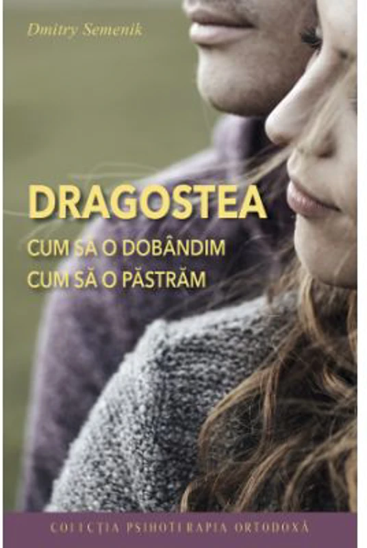 Dragostea. Cum sa o dobandim, cum sa o pastram. Editia 2 - Dmitry Semenik