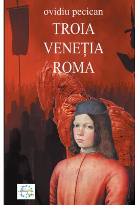 Troia. Venetia. Roma Volumul I - Ovidiu Pecican