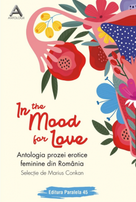 In the mood for love. Antologia prozei erotice feminine din Romania - Marius Conkan