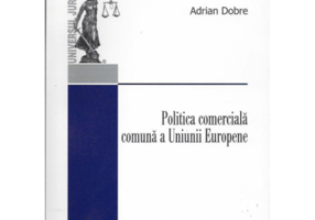Politica comerciala comuna a Uniunii Europene - Adrian Dobre