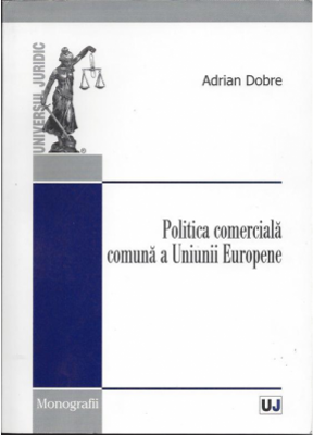 Politica comerciala comuna a Uniunii Europene - Adrian Dobre