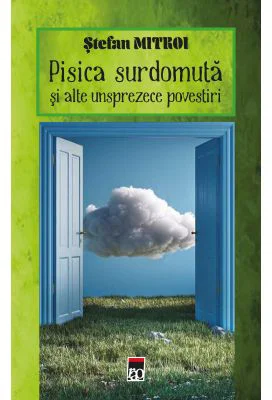 Pisica surdomuta si alte unsprezece povestiri - Stefan Mitroi