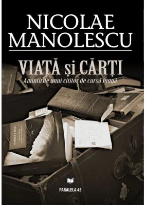 Viata si carti. Amintirile unui cititor de cursa lunga - Nicolae Manolescu