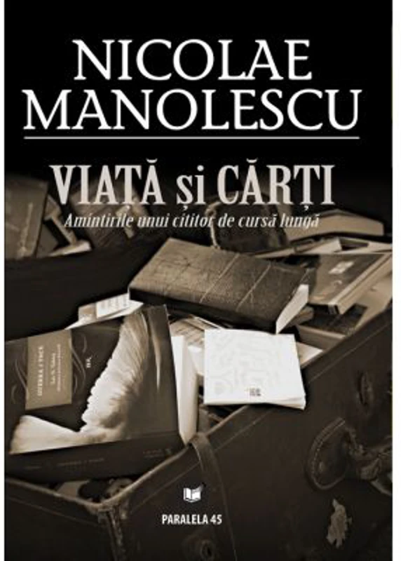 Viata si carti. Amintirile unui cititor de cursa lunga - Nicolae Manolescu