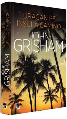 Uragan pe insula Camino - John Grisham